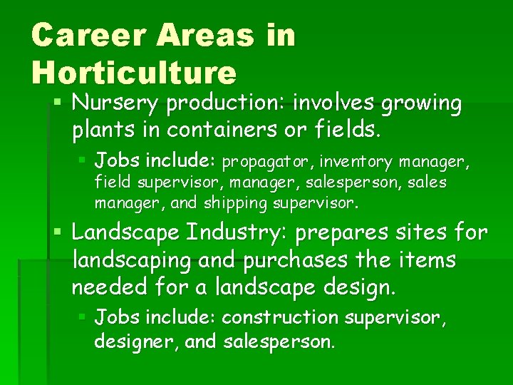 Career Areas in Horticulture § Nursery production: involves growing plants in containers or fields.