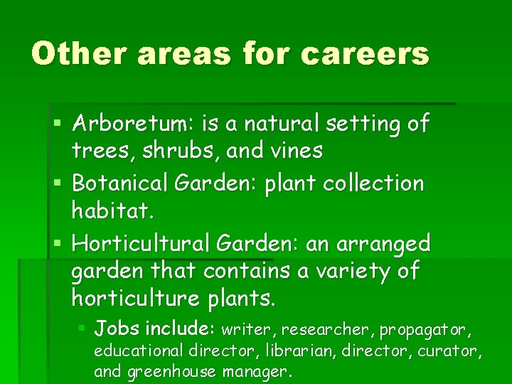 Other areas for careers § Arboretum: is a natural setting of trees, shrubs, and