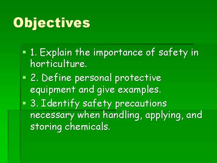 Objectives § 1. Explain the importance of safety in horticulture. § 2. Define personal