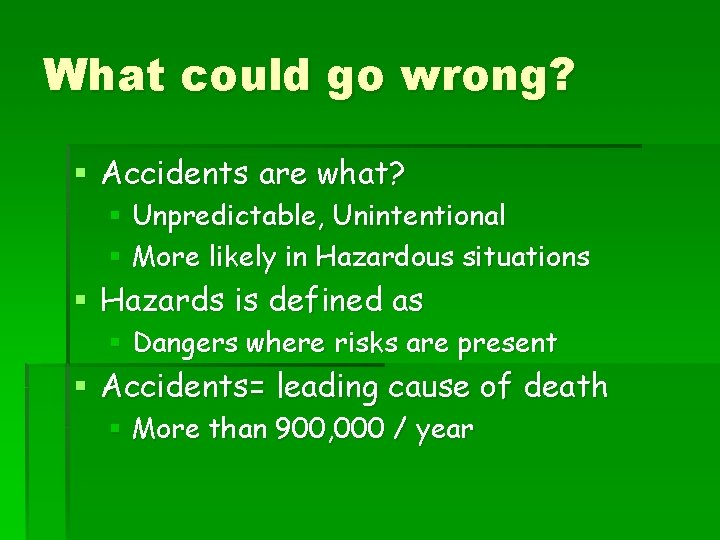 What could go wrong? § Accidents are what? § Unpredictable, Unintentional § More likely