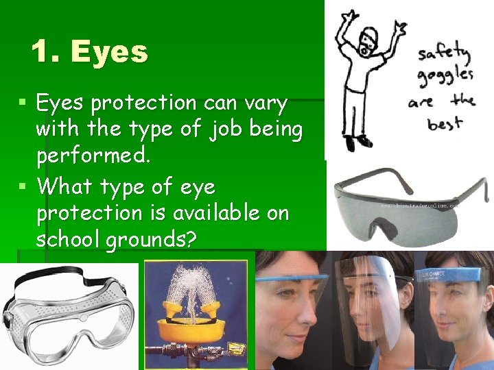 1. Eyes § Eyes protection can vary with the type of job being performed.