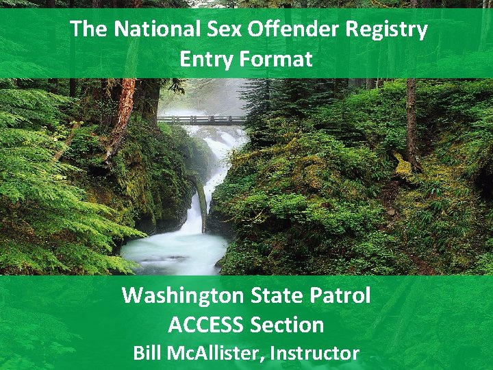 The National Sex Offender Registry Entry Format Washington State Patrol ACCESS Section Bill Mc.