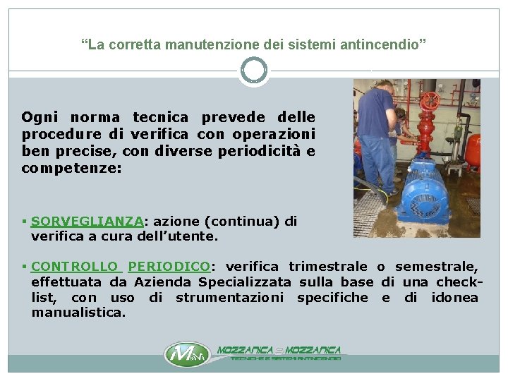 “La corretta manutenzione dei sistemi antincendio” Ogni norma tecnica prevede delle procedure di verifica