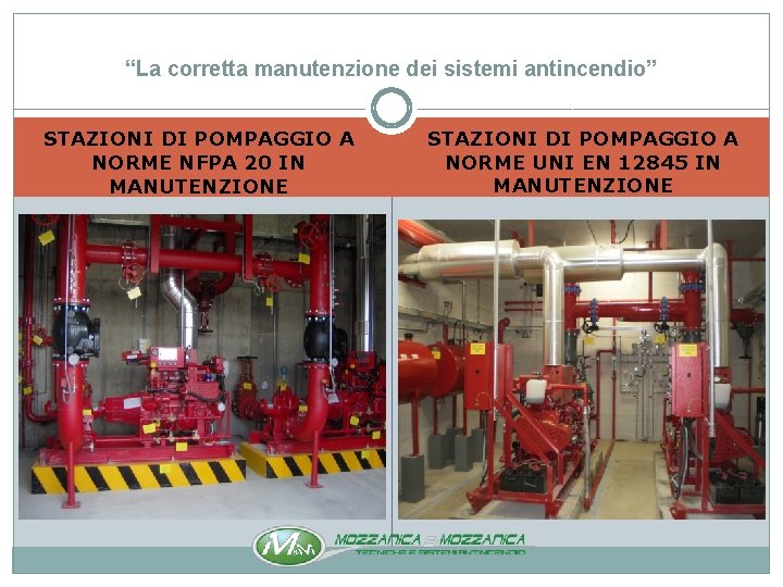 “La corretta manutenzione dei sistemi antincendio” STAZIONI DI POMPAGGIO A NORME NFPA 20 IN