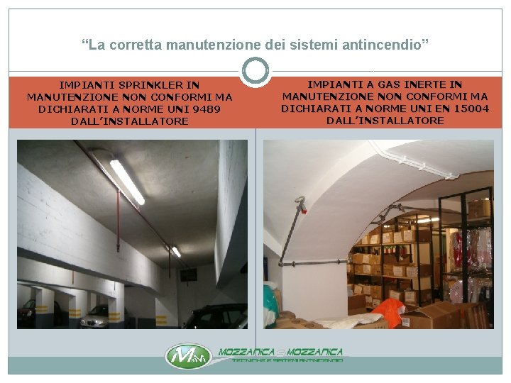 “La corretta manutenzione dei sistemi antincendio” IMPIANTI SPRINKLER IN MANUTENZIONE NON CONFORMI MA DICHIARATI