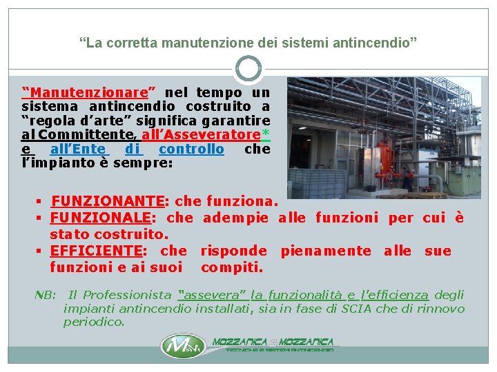 “La corretta manutenzione dei sistemi antincendio” “Manutenzionare” nel tempo un sistema antincendio costruito a