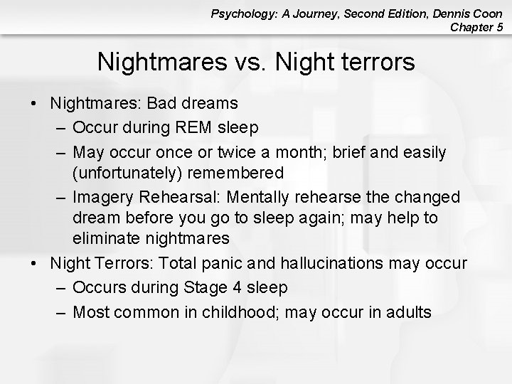Psychology: A Journey, Second Edition, Dennis Coon Chapter 5 Nightmares vs. Night terrors • Psychology: A Journey, Second Edition, Dennis Coon Chapter 5 Nightmares vs. Night terrors •
