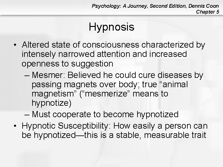 Psychology: A Journey, Second Edition, Dennis Coon Chapter 5 Hypnosis • Altered state of Psychology: A Journey, Second Edition, Dennis Coon Chapter 5 Hypnosis • Altered state of