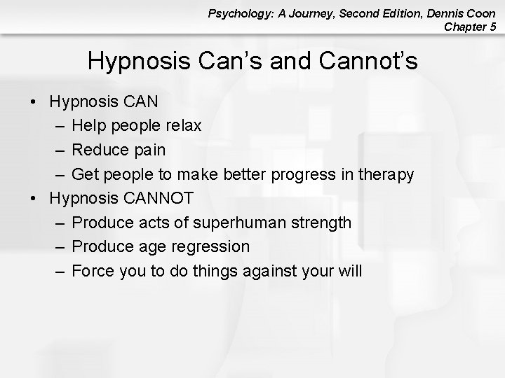 Psychology: A Journey, Second Edition, Dennis Coon Chapter 5 Hypnosis Can’s and Cannot’s • Psychology: A Journey, Second Edition, Dennis Coon Chapter 5 Hypnosis Can’s and Cannot’s •