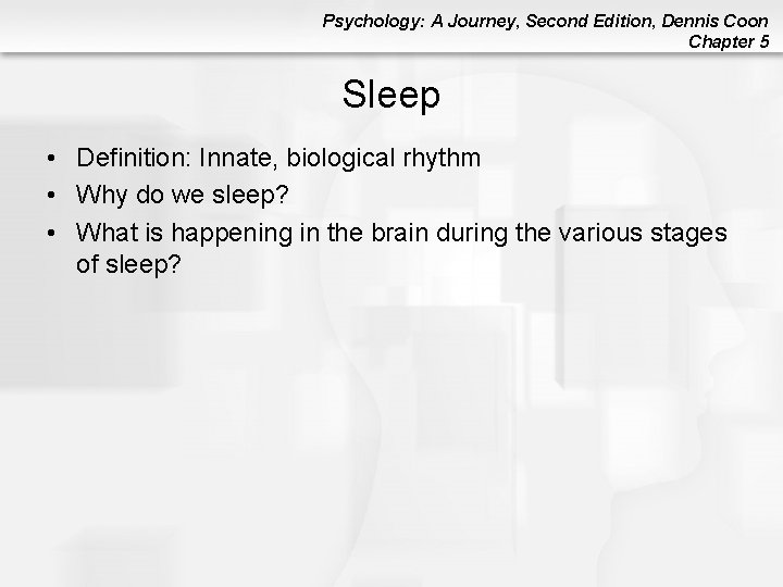 Psychology: A Journey, Second Edition, Dennis Coon Chapter 5 Sleep • Definition: Innate, biological Psychology: A Journey, Second Edition, Dennis Coon Chapter 5 Sleep • Definition: Innate, biological