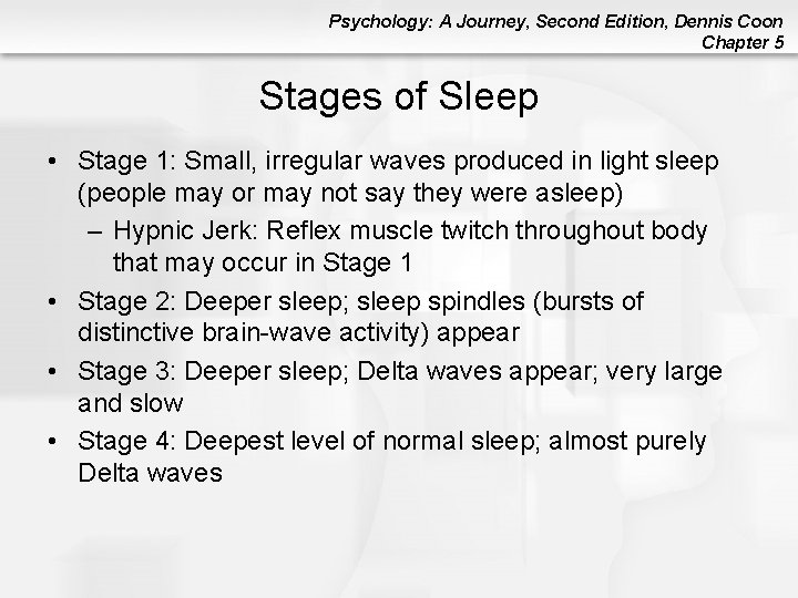 Psychology: A Journey, Second Edition, Dennis Coon Chapter 5 Stages of Sleep • Stage Psychology: A Journey, Second Edition, Dennis Coon Chapter 5 Stages of Sleep • Stage