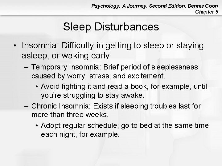 Psychology: A Journey, Second Edition, Dennis Coon Chapter 5 Sleep Disturbances • Insomnia: Difficulty Psychology: A Journey, Second Edition, Dennis Coon Chapter 5 Sleep Disturbances • Insomnia: Difficulty