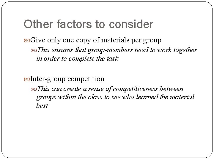 Other factors to consider Give only one copy of materials per group This ensures