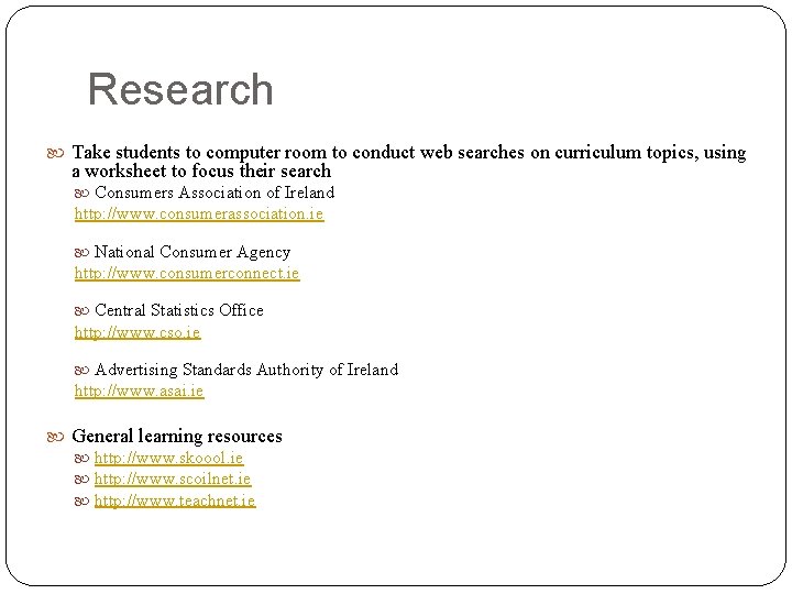 Research Take students to computer room to conduct web searches on curriculum topics, using