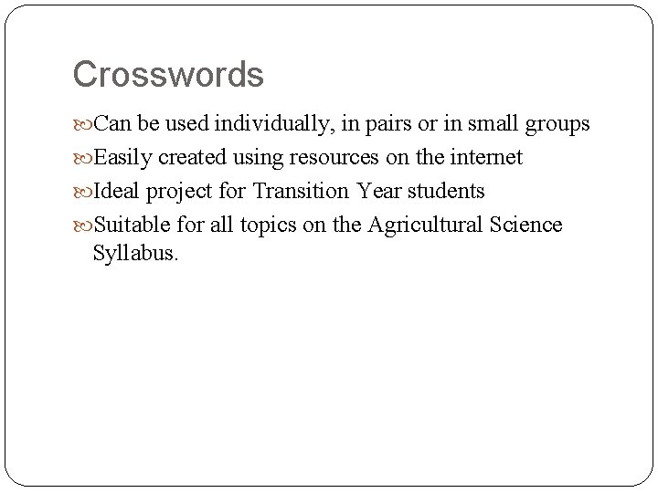 Crosswords Can be used individually, in pairs or in small groups Easily created using