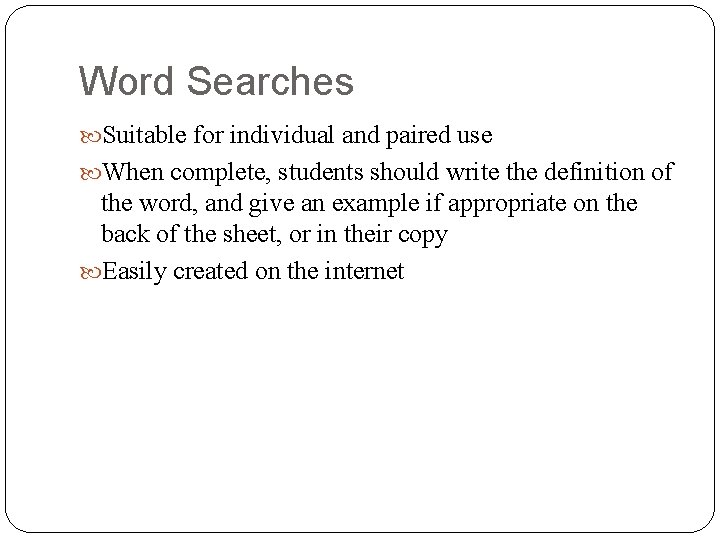 Word Searches Suitable for individual and paired use When complete, students should write the