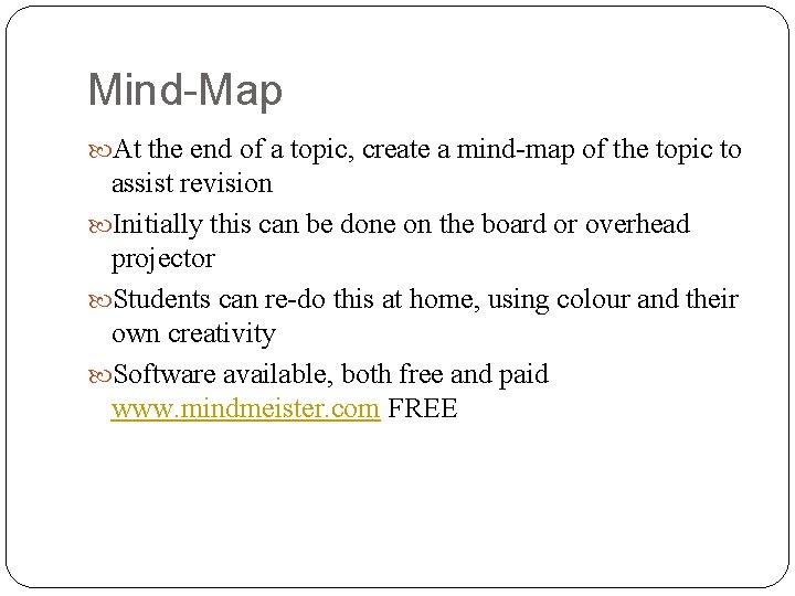 Mind-Map At the end of a topic, create a mind-map of the topic to