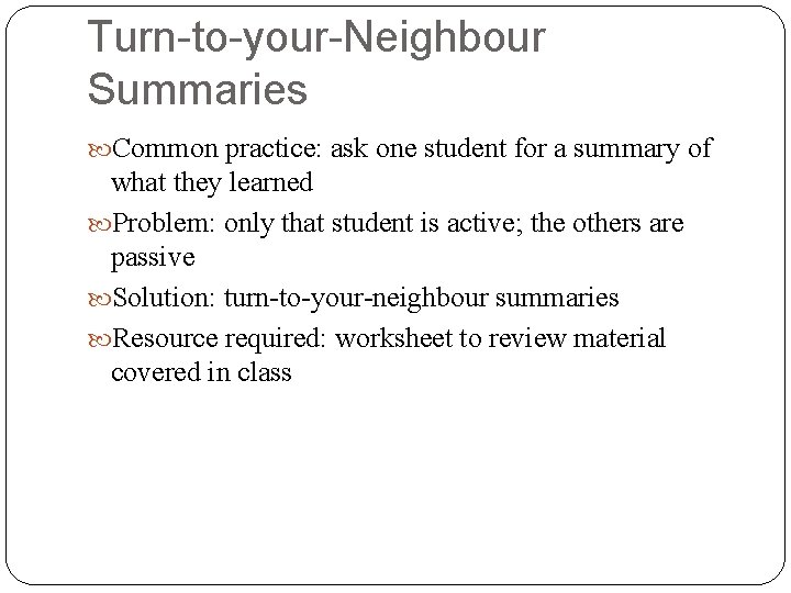 Turn-to-your-Neighbour Summaries Common practice: ask one student for a summary of what they learned