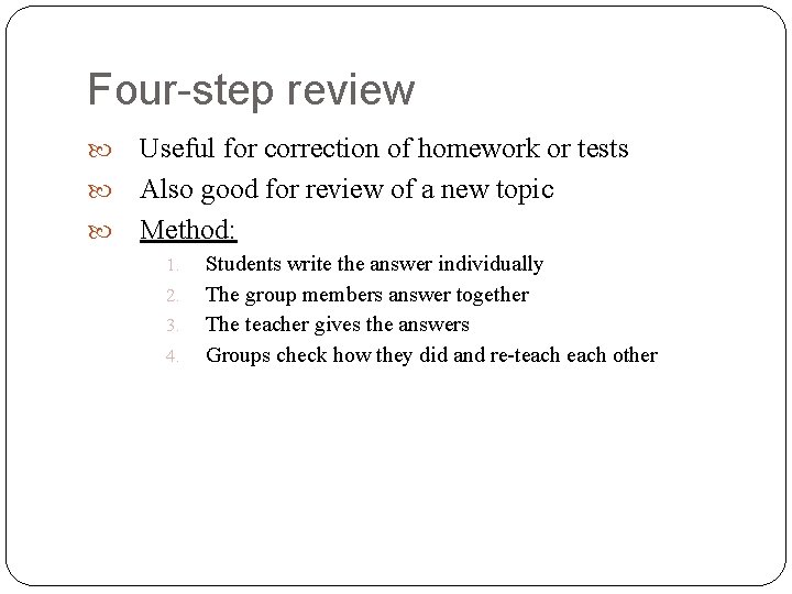 Four-step review Useful for correction of homework or tests Also good for review of