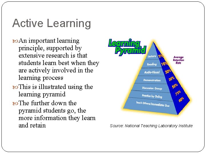 Active Learning An important learning principle, supported by extensive research is that students learn