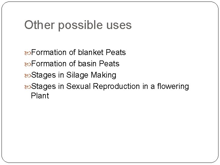 Other possible uses Formation of blanket Peats Formation of basin Peats Stages in Silage