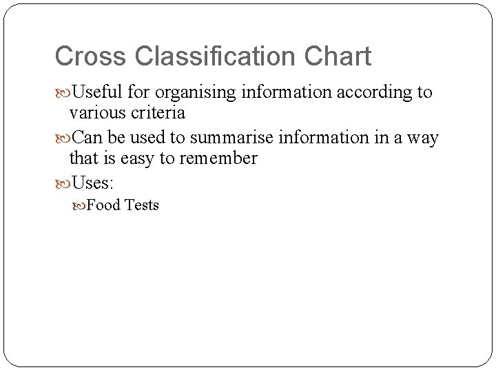 Cross Classification Chart Useful for organising information according to various criteria Can be used