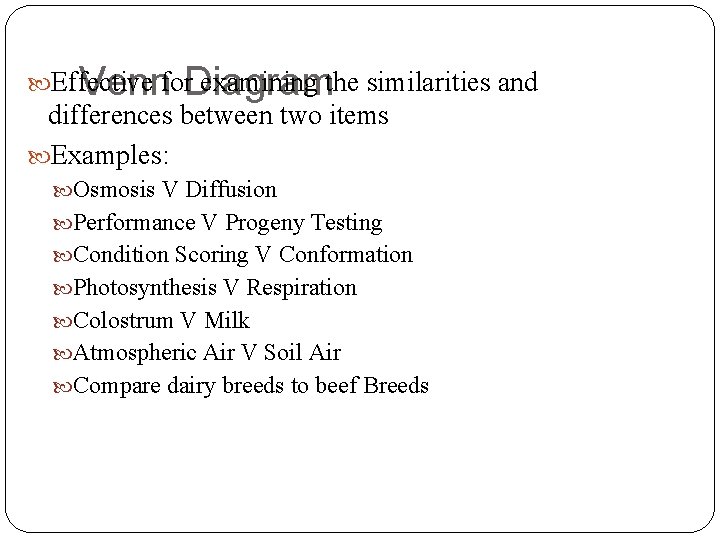 Venn Diagram Effective for examining the similarities and differences between two items Examples: Osmosis