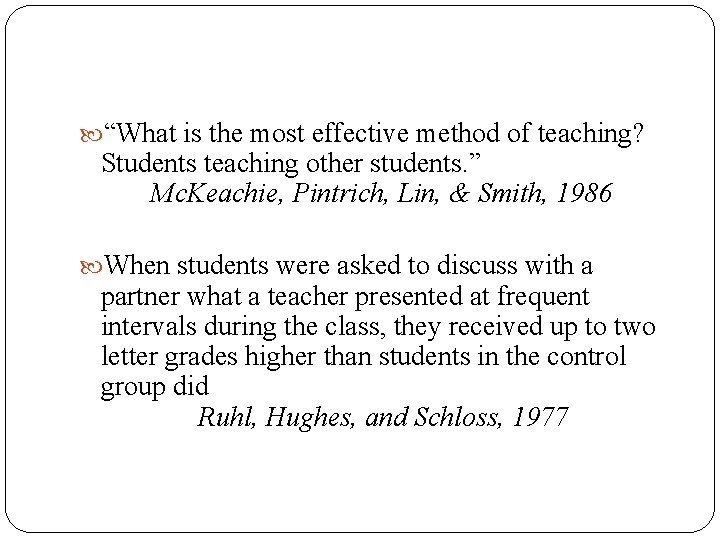  “What is the most effective method of teaching? Students teaching other students. ”