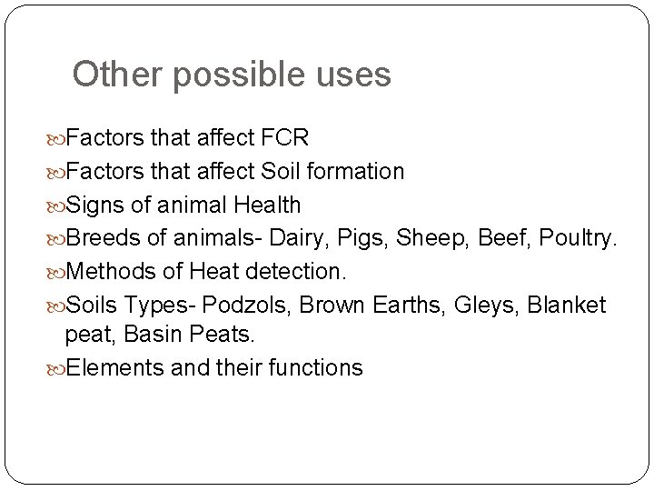 Other possible uses Factors that affect FCR Factors that affect Soil formation Signs of