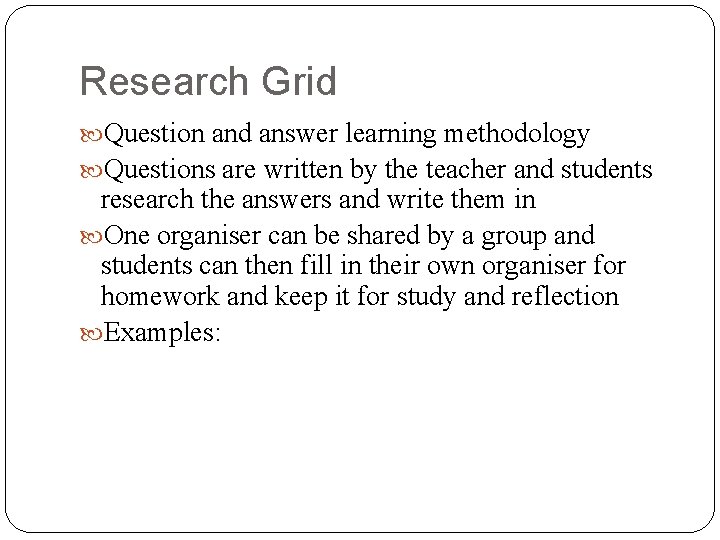 Research Grid Question and answer learning methodology Questions are written by the teacher and