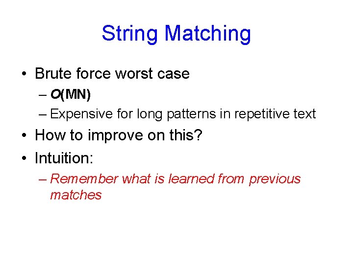 String Matching • Brute force worst case – O(MN) – Expensive for long patterns