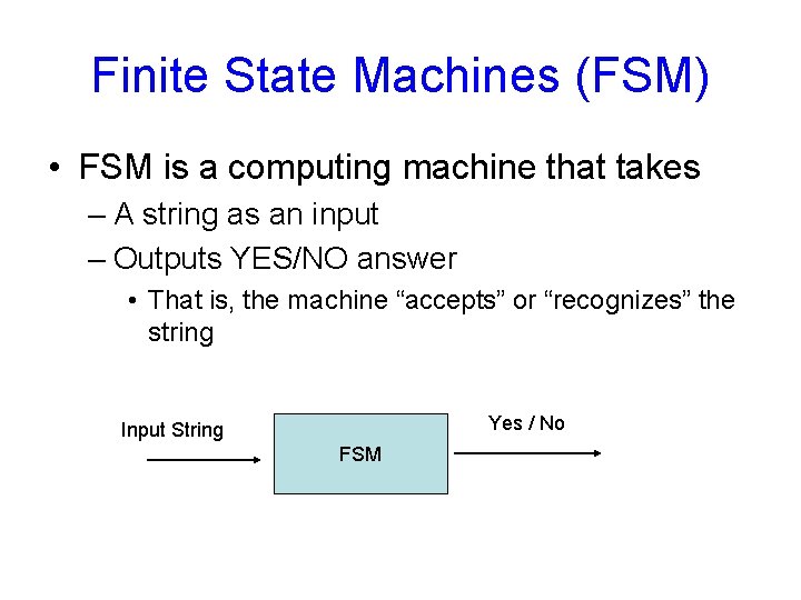 Finite State Machines (FSM) • FSM is a computing machine that takes – A