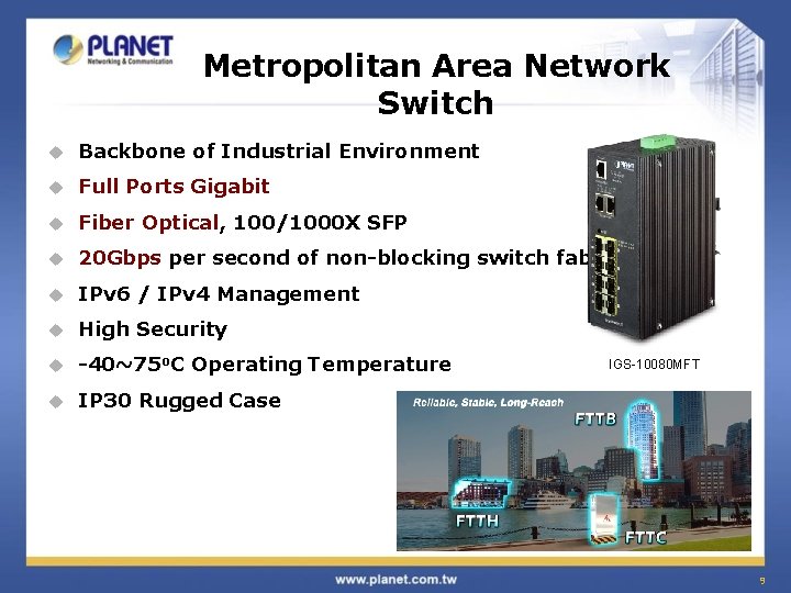 Metropolitan Area Network Switch u Backbone of Industrial Environment u Full Ports Gigabit u