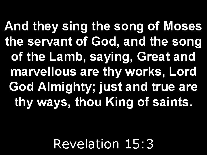 And they sing the song of Moses the servant of God, and the song