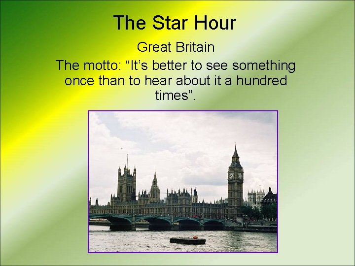 The Star Hour Great Britain The motto: “It’s better to see something once than