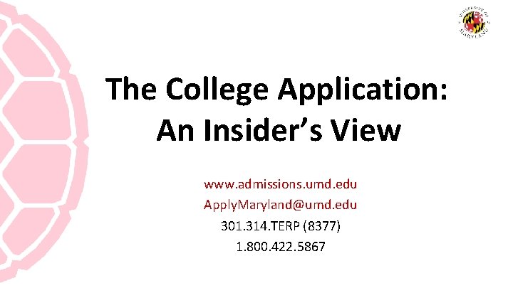 The College Application: An Insider’s View www. admissions. umd. edu Apply. Maryland@umd. edu 301.