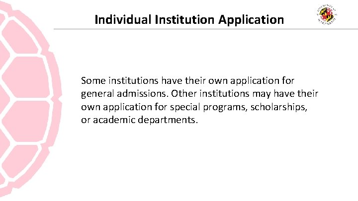 Individual Institution Application Some institutions have their own application for general admissions. Other institutions