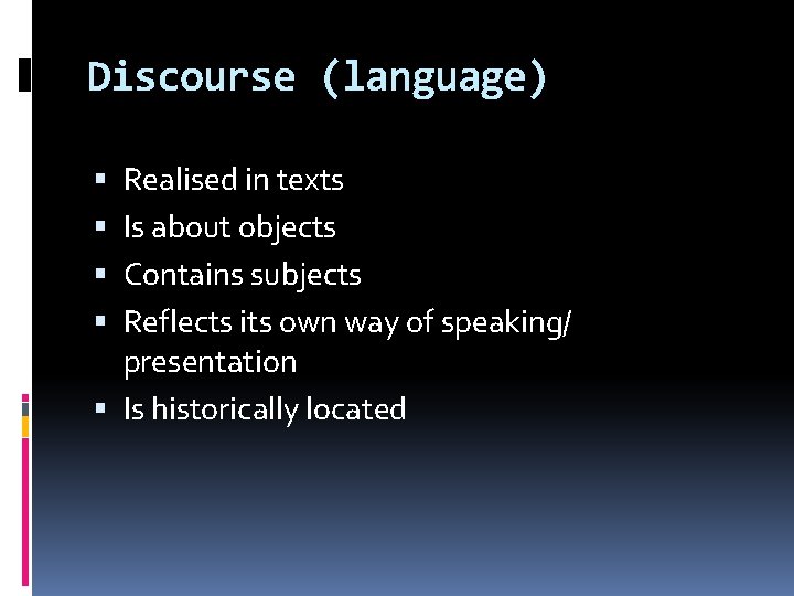 Discourse (language) Realised in texts Is about objects Contains subjects Reflects its own way