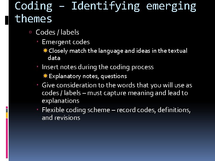Coding – Identifying emerging themes Codes / labels Emergent codes Closely match the language