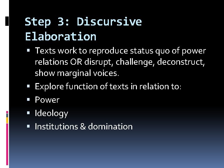 Step 3: Discursive Elaboration Texts work to reproduce status quo of power relations OR