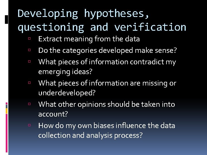 Developing hypotheses, questioning and verification Extract meaning from the data Do the categories developed