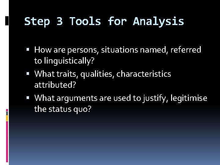 Step 3 Tools for Analysis How are persons, situations named, referred to linguistically? What