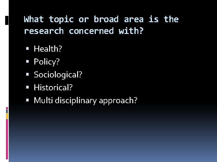 What topic or broad area is the research concerned with? Health? Policy? Sociological? Historical?