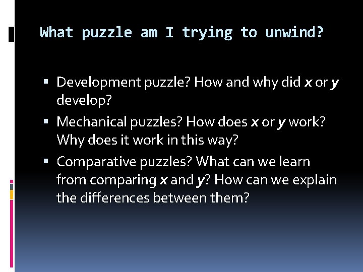 What puzzle am I trying to unwind? Development puzzle? How and why did x