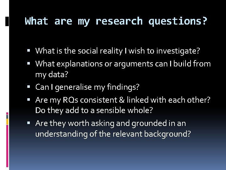 What are my research questions? What is the social reality I wish to investigate?