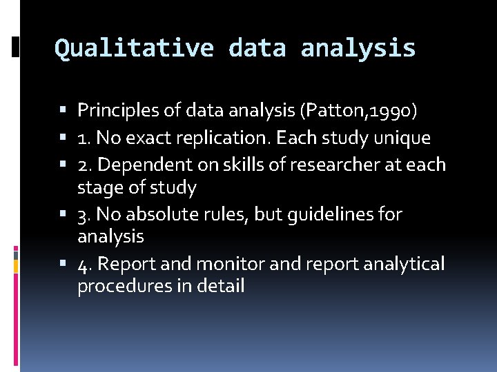 Qualitative data analysis Principles of data analysis (Patton, 1990) 1. No exact replication. Each