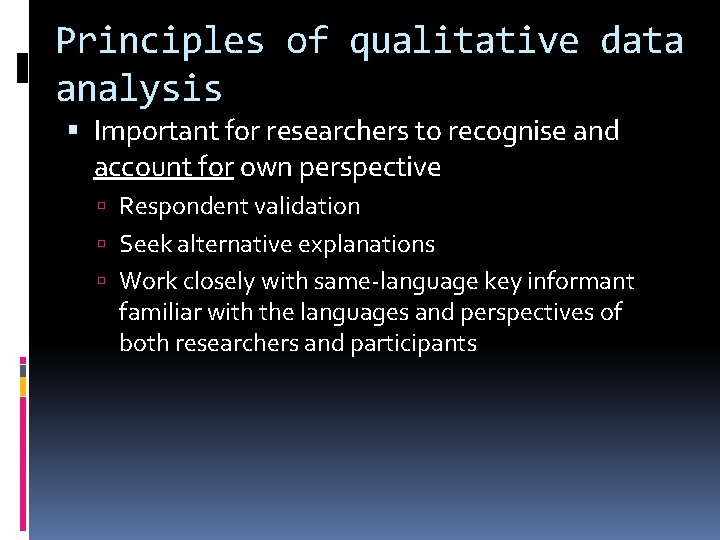 Principles of qualitative data analysis Important for researchers to recognise and account for own