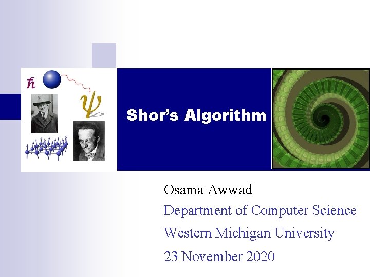 Shor’s Algorithm Osama Awwad Department of Computer Science Western Michigan University 23 November 2020