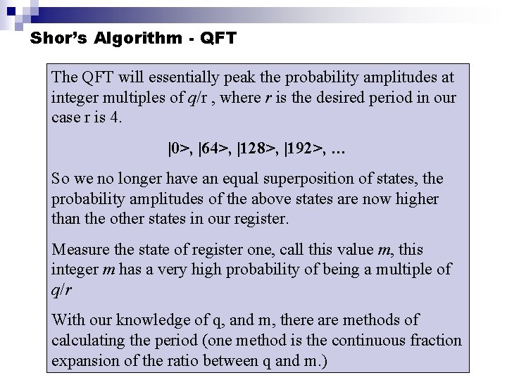Shor’s Algorithm - QFT The QFT will essentially peak the probability amplitudes at integer