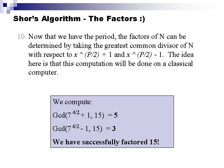 Shor’s Algorithm - The Factors : ) 10. Now that we have the period,
